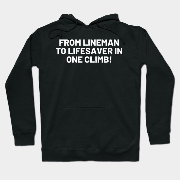 From Lineman to Lifesaver in One Climb! Hoodie by trendynoize